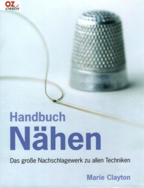 Handbuch Nähen - Das große Nachschlagewerk zu allen Techniken von Marie Clayton